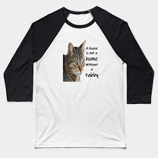 A House Is Not A Home Without A Tabby Cat Baseball T-Shirt